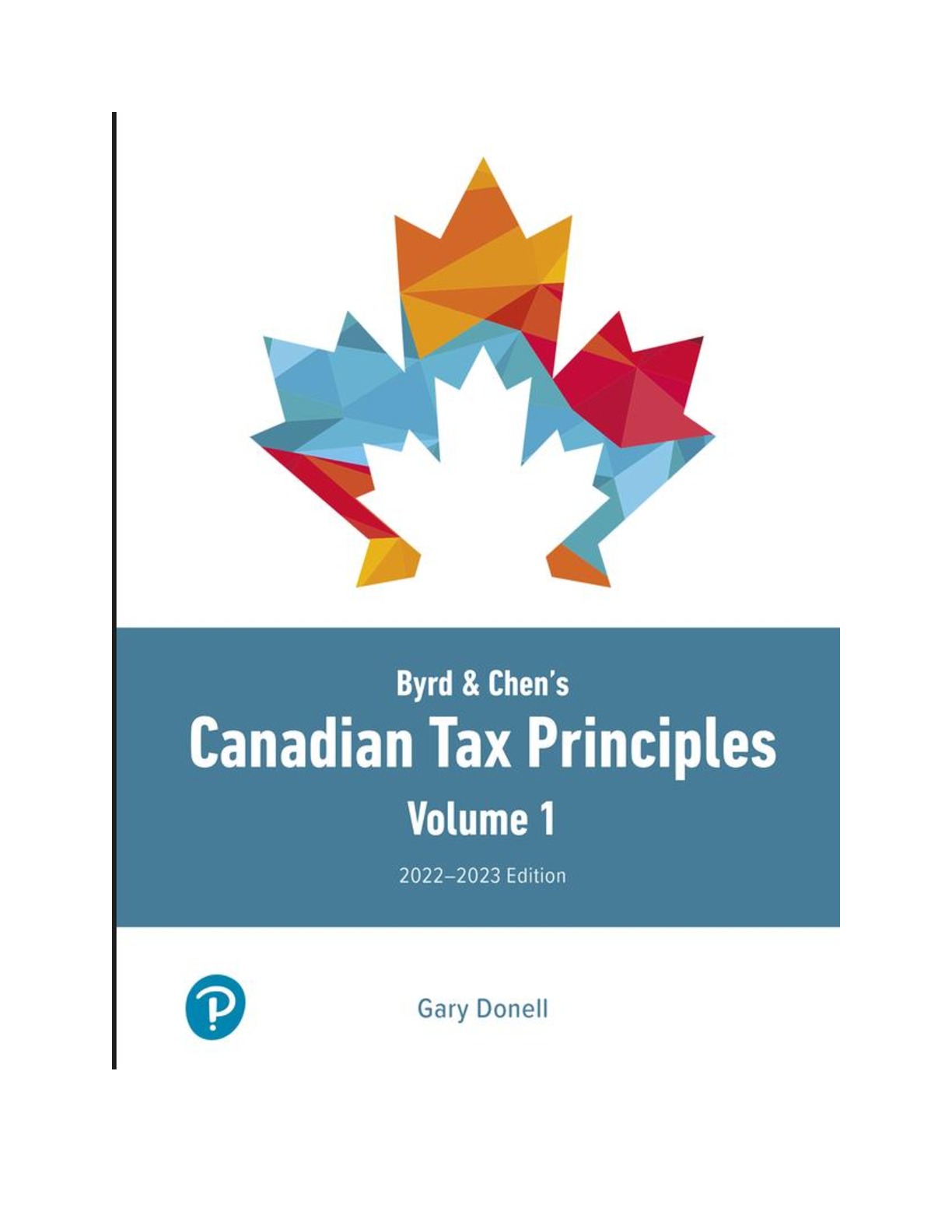 Solutions Manual and Test Bank (Complete Bundle) for Byrd & Chen's Canadian Tax Principles, 2022-2023 (Volume 1) by Gary Donell, Clarence Byrd, Ida Chen